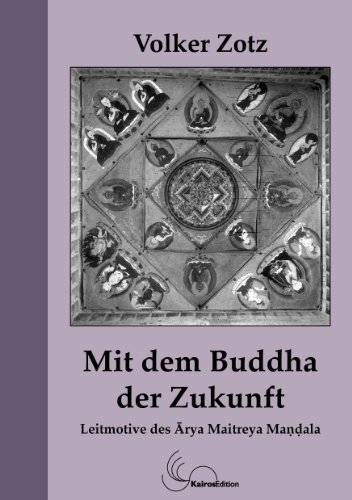 Mit dem Buddha der Zukunft. Leitmotive des Ãrya Maitreya Mandala
